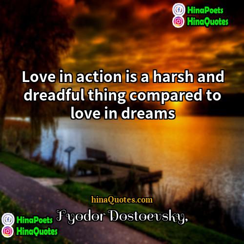 Fyodor Dostoevsky Quotes | Love in action is a harsh and